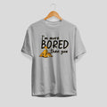 Bored Than You Unisex Half Sleeve T-Shirt — Grey