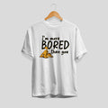 Bored Than You Unisex Half Sleeve T-Shirt — White
